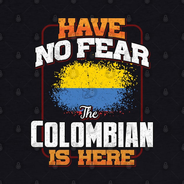 Colombian Flag  Have No Fear The Colombian Is Here - Gift for Colombian From Colombia by Country Flags